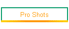 Pro Shots