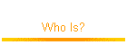 Who Is?